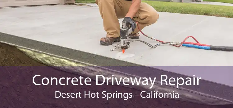 Concrete Driveway Repair Desert Hot Springs - California