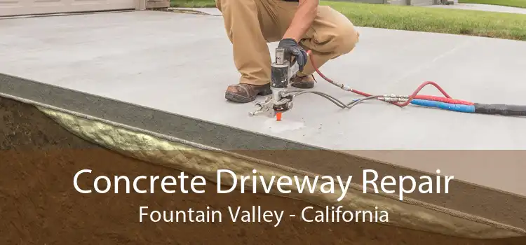 Concrete Driveway Repair Fountain Valley - California