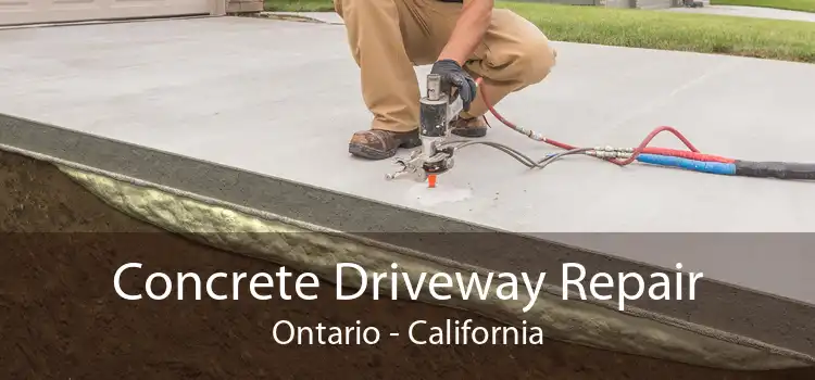 Concrete Driveway Repair Ontario - California