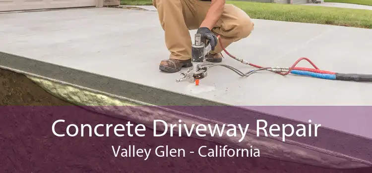 Concrete Driveway Repair Valley Glen - California